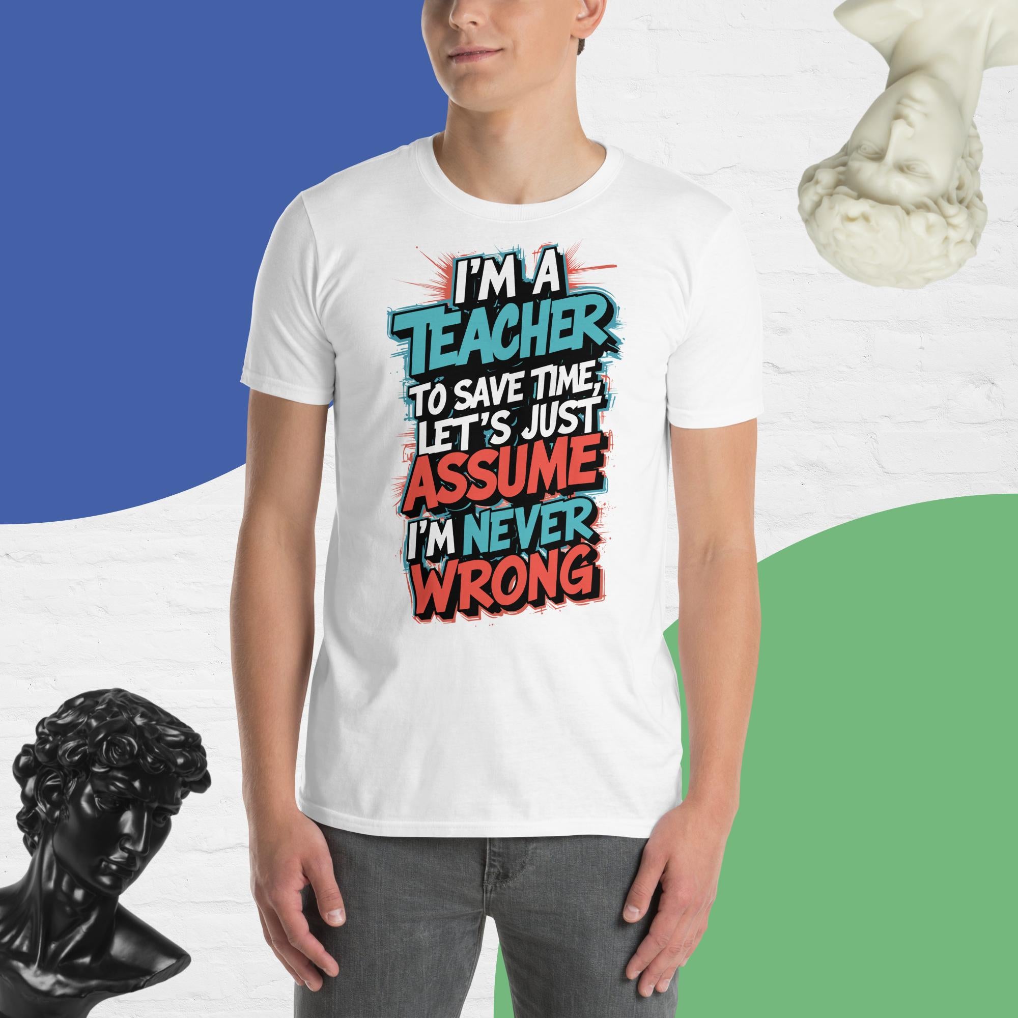 Let's assume I'm never wrong Unisex T-Shirt